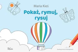 Pokaż, rymuj, rysuj - Maria Kieś