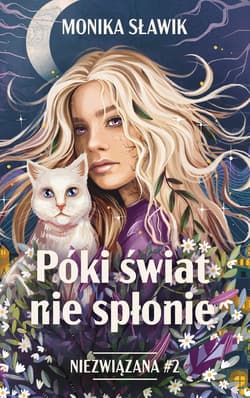 Póki świat nie spłonie. Niezwiązana. Tom 2 - Monika Sławik