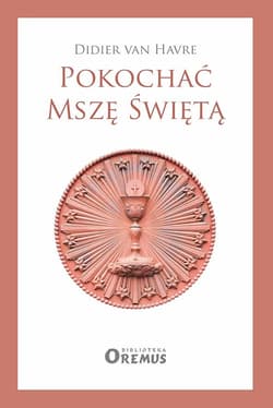 Pokochać Mszę Świętą - van Havre Didier