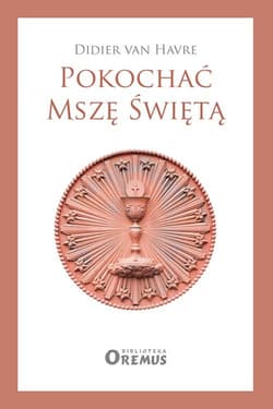 Pokochać Mszę Świętą - van Havre Didier