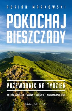 Pokochaj Bieszczady. Przewodnik na tydzień - ebook - Adrian Markowski