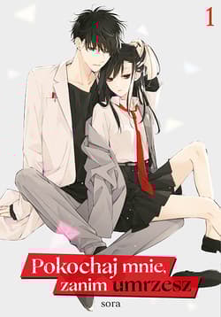 Pokochaj mnie, zanim umrzesz. Tom 1 - Sora
