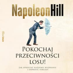 Pokochaj przeciwności losu! Jak sprostać każdemu wyzwaniu i odnosić sukcesy - audiobook - Don Green, Satish Verma, Napoleon Hill