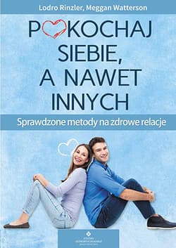 Pokochaj siebie a nawet innych Sprawdzone metody na zdrowe relacje - Watterson  Megga