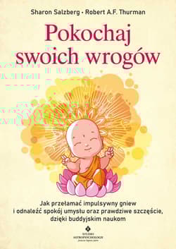 Pokochaj swoich wrogów. Jak przełamać impulsywny gniew i odnaleźć spokój umysłu oraz prawdziwe szczęście, dzięki buddyjskim naukom - Sharon Salzberg