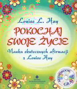 Pokochaj swoje życie + CD Nauka skutecznych afirmacji z Louise Hay