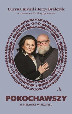Pokochawszy. O miłości w języku - Jerzy Bralczyk, Kirwil Lucyna, Oponowicz Karolina, prof. Jerzy Bralczyk, Oponowicz Kar