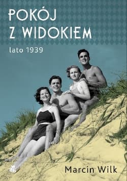 Pokój z widokiem. Lato 1939 - Marcin Wilk
