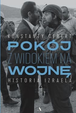 Pokój z widokiem na wojnę Historia Izraela - Konstanty Gebert