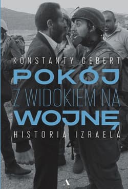 Pokój z widokiem na wojnę Historia Izraela - Konstanty Gebert