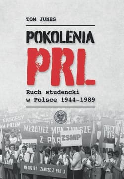 Pokolenia PRL-u Ruch studencki w Polsce 1944–1989 - Tom Junes