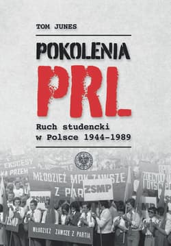 Pokolenia PRL-u Ruch studencki w Polsce 1944–1989 - Tom Junes