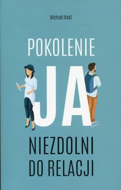 Pokolenie ja Niezdolni do relacji - Michael Nast.