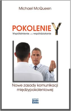 Pokolenie Y Współistnienie czy współdziałanie Nowe zasady komunikacji międzypokoleniowej