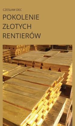Pokolenie złotych rentierów - Czesław Dec