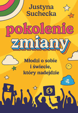 Pokolenie zmiany Młodzi o sobie i świecie, który nadejdzie - Justyna  Suchecka