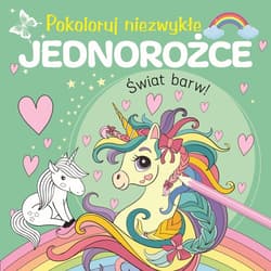 Pokoloruj niezwykłe jednorożce - Praca zbiorowa