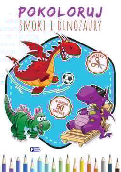 Pokoloruj smoki i dinozaury - Opracowanie Zbiorowe