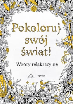Pokoloruj swój świat! Wzory relaksacyjne - Blue Star Publishing