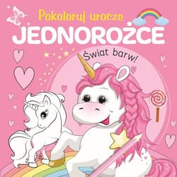 Pokoloruj urocze jednorożce - Praca zbiorowa