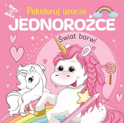 Pokoloruj urocze jednorożce - Praca zbiorowa