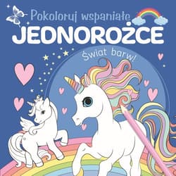 Pokoloruj wspaniałe jednorożce - Praca zbiorowa
