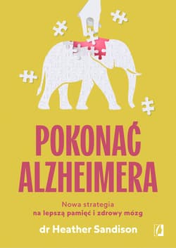Pokonać alzheimera. Nowa strategia na lepszą pamięć i zdrowy mózg - Heather Sandison