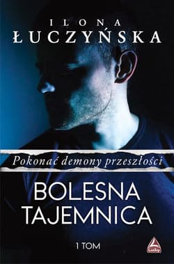 Pokonać demony przeszłości.Tom 1 Bolesna tajemnica - Ilona Łuczyńska