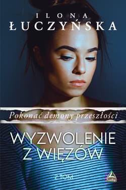 Pokonać demony przeszłości.Tom 2 Wyzwolenie z więzów - Ilona Łuczyńska