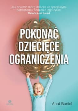 Pokonać dziecięce ograniczenia - Anat Baniel