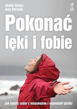 Pokonać lęki i fobie Jak radzić sobie z niepokojem i napadami paniki - Barrada Amr, Bemis Judith