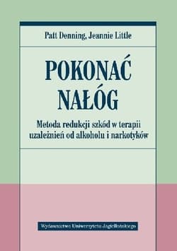 Pokonać nałóg Metoda redukcji szkód w terapii uzależnień od alkoholu i narkotyków - Denning Patt, Little Jeanne