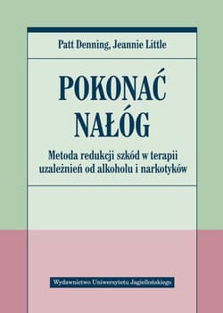 Pokonać nałóg Metoda redukcji szkód w terapii uzależnień od alkoholu i narkotyków - Denning Patt, Little Jeanne