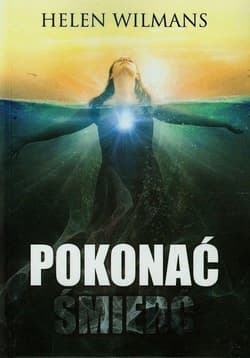 Pokonać śmierć - Helen Wilmans