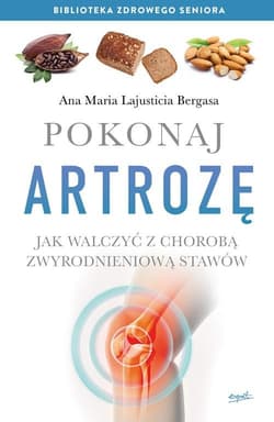 Pokonaj artrozę Jak walczyć z choroba zwyrodnieniową stawów