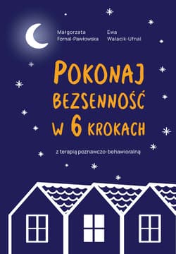 Pokonaj bezsenność w 6 krokach z terapią poznawczo-behawioralną - Walacik-Ufnal Ewa, Fornal-Pawłowska Małgorzata