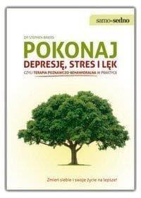 Pokonaj depresję stres i lęk czyli terapia poznawczo - behawioralna w praktyce - Stephen Briers