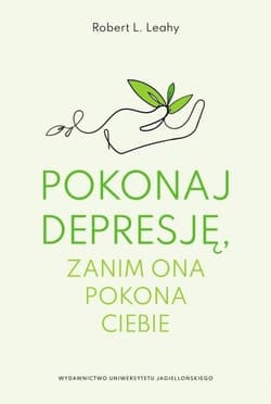 Pokonaj depresję zanim ona pokona ciebie - Leahy Robert L.