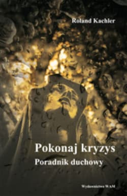 Pokonaj kryzys. Poradnik duchowy - Roland Kachler