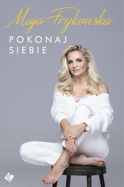 Pokonaj siebie Autobiografia Mai Frykowskiej