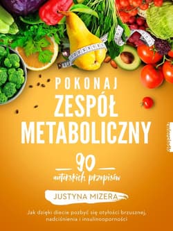 Pokonaj zespół metaboliczny 170 autorskich przepisów - Justyna Mizera