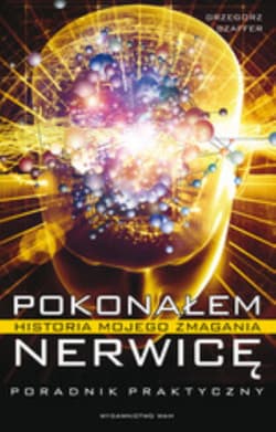 Pokonałem nerwicę. Historia mojego zmagania. Poradnik praktyczny