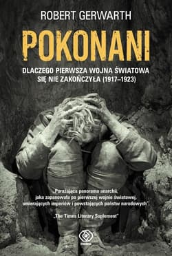 Pokonani Dlaczego pierwsza wojna światowa się nie zakończyła (1917-1923)