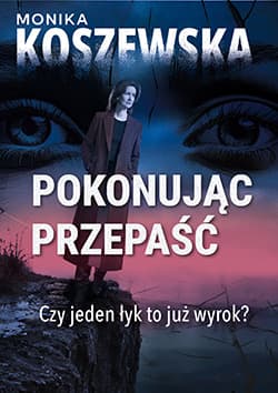 Pokonując przepaść - Monika  Koszewska