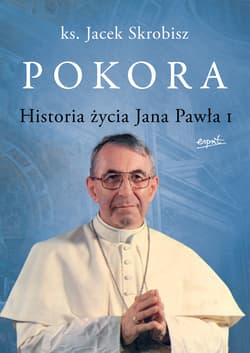 Pokora Historia życia Jana Pawła I - Jacek Skrobisz