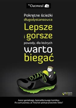 Pokrętne ścieżki długodystansowca Lepsze i gorsze powody, dla których warto biegać