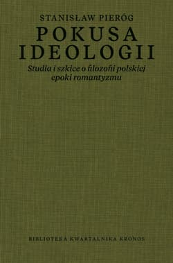 Pokusa ideologii Studia i szkice o filozofii polskiej epoki romantyzmu - Stanisław Pieróg