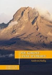 Pół korony i inne wyprawy - Andrzxej Kulig