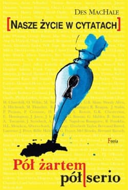 Pół żartem pół serio Nasze życie w cytatach