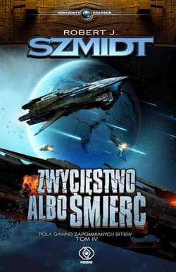 Pola dawno zapomnianych bitew Tom 4 Zwycięstwo albo śmierć - Robert J.  Szmidt